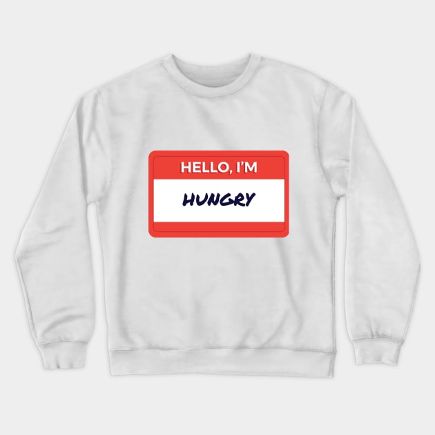 Hello I'm Hungry Crewneck Sweatshirt by wordyenough